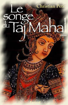 Christian Petit : Le Songu du Taj Mahal